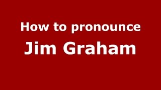 How to pronounce Jim Graham