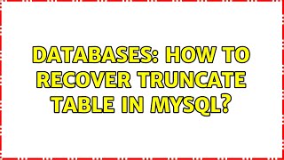 Databases: How to Recover truncate table in MySQL? (2 Solutions!!)
