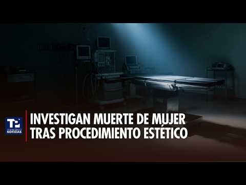 Investigan muerte de mujer tras procedimiento estético en Puerto Tejada