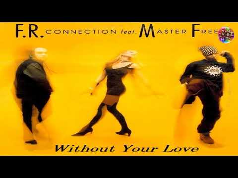 F.R. Connection Feat. Master Freez - Without Your Love (Extended)