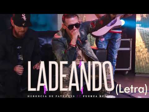 Ladeando Letra Herencia De Patrones Ft Fuerza Regida