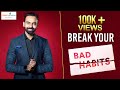 Break Your Bad Habits Dr Ashwin Vijay