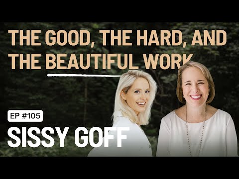 EP 105 - The Good, The Hard, and The Beautiful Work of Sissy Goff