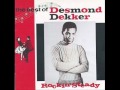 Desmond Dekker- Beautiful and dangerous.