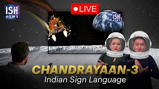 Chandrayaan-3: ISH News Live Coverage with ISL Interpretation!