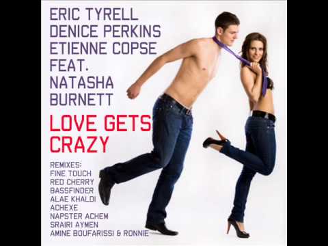 Eric Tyrell, Denice Perkins & Etienne Copse ft. Natasha Burnett - Love Gets Crazy Napster Achem RMX