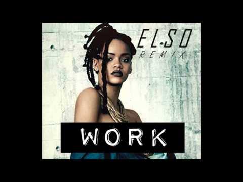 Rihanna - Work (ELSO Remix)