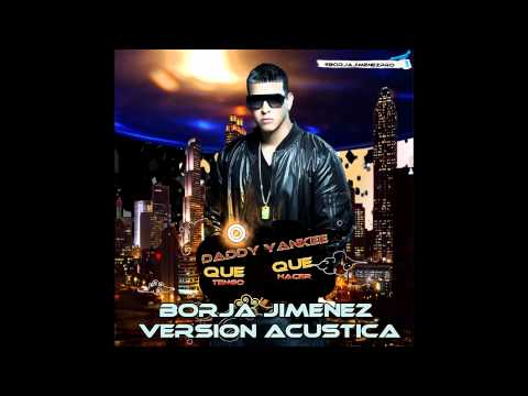 Daddy Yankee - Que Tengo Que Hacer (Borja Jimenez Versión Acústica)