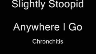 Slightly Stoopid - Anywhere I Go