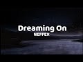 NEFFEX Dreaming On Lyrics