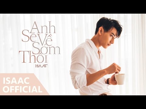 Anh Sẽ Về Sớm Thôi (Official MV)| Isaac | Isaac Official