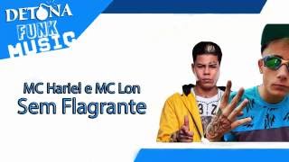 MC Hariel e MC Lon - Sem Flagrante (DJ Teta) + Letra Lançamento Oficial 2016