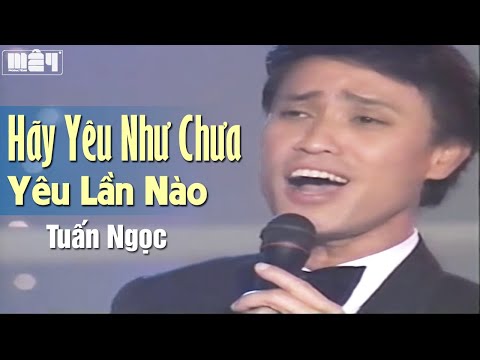 Hãy Yêu Như Chưa Yêu Lần Nào - Tuấn Ngọc | Nhạc Xưa Hải Ngoại Bất Hủ