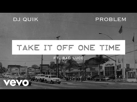 DJ Quik, Problem - Take It Off One Time (Audio) ft. Bad Lucc