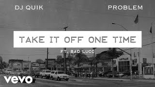 DJ Quik, Problem - Take It Off One Time (Audio) ft. Bad Lucc