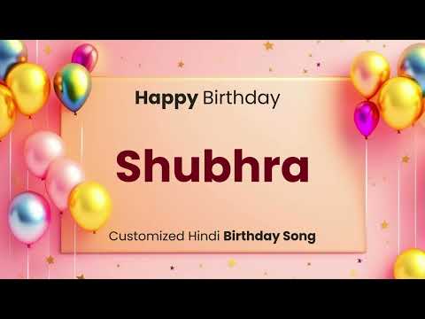 Happy Birthday " SHUBHRA " - Customized Birthday Song | In Hindi
