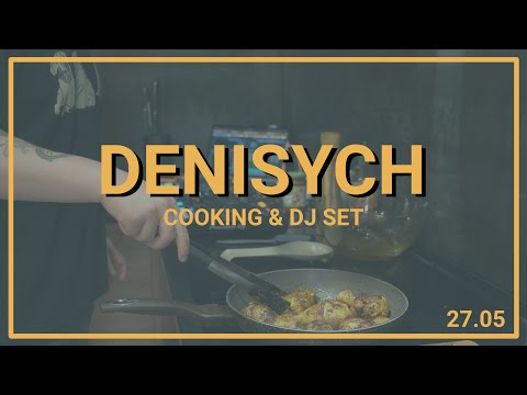 DENISYCH - Cooking & DJ set