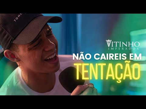 Não Caireis Em Tentação - Vitinho Imperador