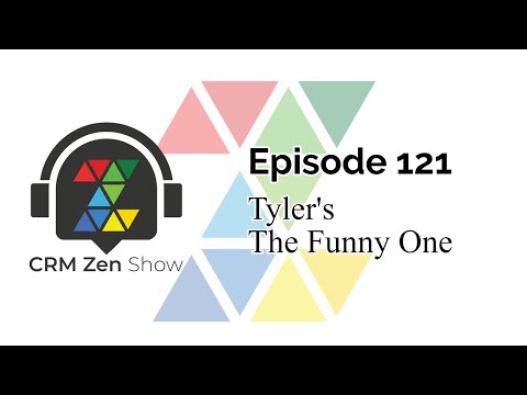 CRM Zen Show Episode 121 - Tyler's The Funny One
