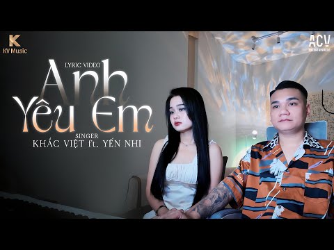 Anh Yêu Em | Khắc Việt ft. Yến Nhi || Official Lyrics Video | ALBUM "NHẠC SUY THƯ GIÃN"