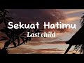 Download Lagu Sekuat Hatimu - Last Child Lirik Lagu Mp3 Free