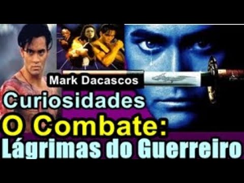O COMBATE: LÁGRIMAS DO GUERREIRO (1995) | CURIOSIDADES SOBRE O FILME ESTRELADO POR MARK DACASCOS