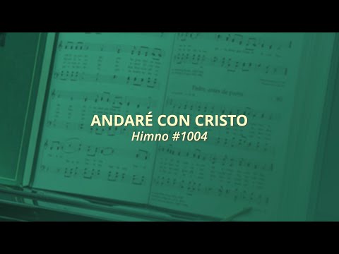 Andaré con Cristo  - Himno #1004 (Himnos — Para el hogar y la Iglesia)