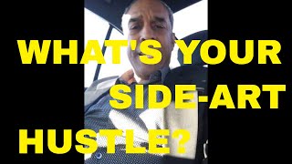 WHAT’S YOUR SIDE-ART HUSTLE