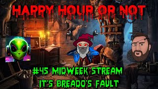 The Happy Hour Or Not #45 Mid Week Stream It's Beardo's Fault