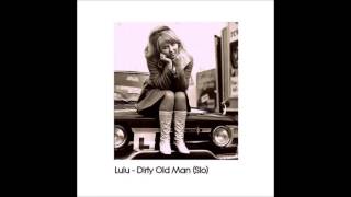 Lulu - Dirty Old Man (Slow worm edit)