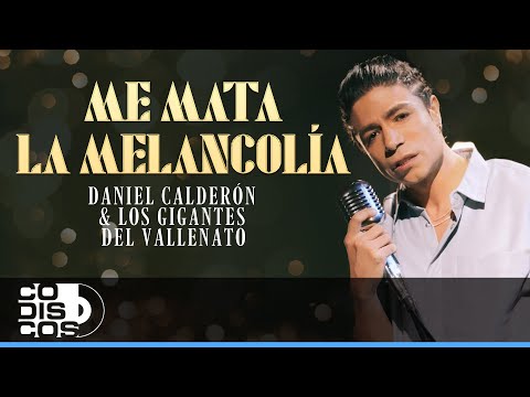 Me Mata La Melancolía, Daniel Calderón & Los Gigantes del Vallenato - Video Oficial