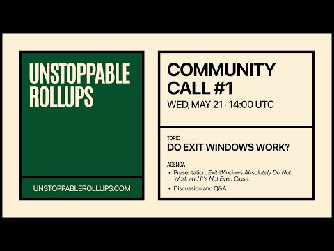 Unstoppable Rollups Community Call #1: Exit Windows Absolutely Do Not Work and It’s Not Even Close