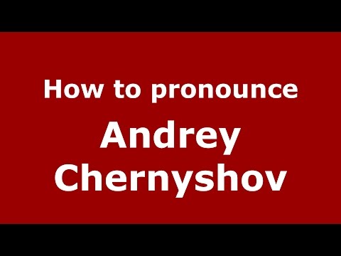 How to pronounce Andrey Chernyshov (Russian/Russia)  - PronounceNames.com