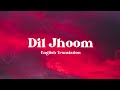 Dil Jhoom - English Translation | Gadar 2 | Arijit Singh, Mithoon, Sayeed Quadri