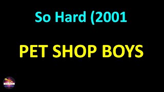 Pet Shop Boys - So Hard (2001 Remaster) (Lyrics version)