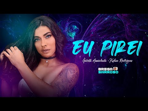 Garota Assanhada (Kakau Rodrigues) - Eu pirei (#TBTsarroso) com letra