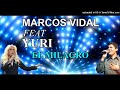 MARCOS VIDAL FEAT YURI-EL MILAGRO