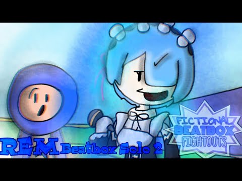 Rem Beatbox Solo 2 - Fictional Beatbox Fightouts [FANMADE]