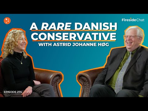 Fireside Chat Ep. 274 — A Rare Danish Conservative with Astrid Johanne Høg | Fireside Chat