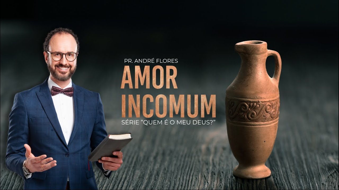 AMOR INCOMUM - QUEM É O MEU DEUS? (1/7) | Pr. André Flores - 16.10.21