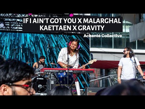 If I Ain't Got You x Malarghal Kaettaen x Gravity - Achanté Collective