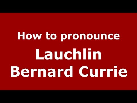How to pronounce Lauchlin Bernard Currie (Colombian Spanish/Colombia)  - PronounceNames.com