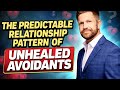 The Predictable Relationship Pattern of Unhealed Avoidants
