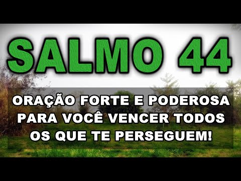 SALMO 44 ORAÇÃO FORTE E PODEROSA PARA VOCÊ VENCER TODOS OS QUE TE PERSEGUEM