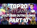 20 Best Gaming YouTuber OUTRO SONGS 2017 Part 10