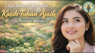 Download lagu Kasih Tuhan Ajaib | Lagu Rohani Kristen yang Menyentuh Hati | Cip. Polman Manalu mp3