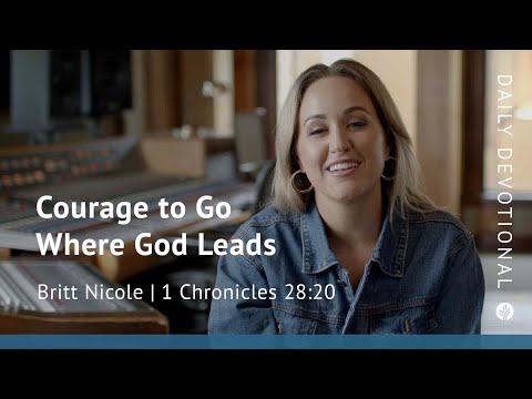 Courage to Go Where God Leads | 1 Chronicles 28:20 | Our Daily Bread Video Devotional
