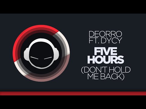 Deorro ft. DyCy - Five Hours (Don't Hold Me Back)