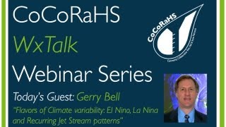 CoCoRaHS WxTalk Webinar #14: El Nino, La Nina and Recurring Jet Stream patterns
