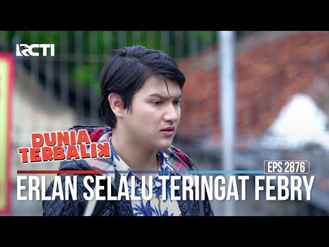 Erlan Selalu Teringat Febry - Dunia Terbalik